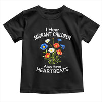 I Hear Migrant Children Also Have Heartbeats Toddler T Shirt Wildflower Floral Social Justice Human Rights