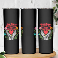 I Hear Migrant Children Also Have Heartbeats Skinny Tumbler Groovy Retro Floral Hands Heart Social Justice