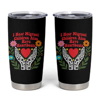 I Hear Migrant Children Also Have Heartbeats Tumbler Cup Groovy Retro Floral Hands Heart Social Justice