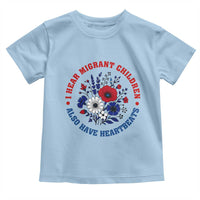 I Hear Migrant Children Also Have Heartbeats Toddler T Shirt Patriotic Red White Blue Floral Human Rights