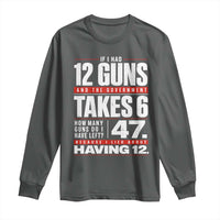 Funny 2A Math Word Problem Pro Gun Rights Long Sleeve Shirt 47 Guns Left Because I Lied About Having 12