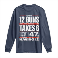 Funny 2A Math Word Problem Pro Gun Rights Long Sleeve Shirt 47 Guns Left Because I Lied About Having 12
