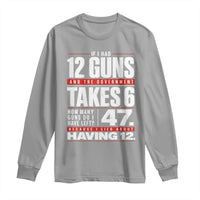 Funny 2A Math Word Problem Pro Gun Rights Long Sleeve Shirt 47 Guns Left Because I Lied About Having 12