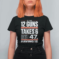 Funny 2A Math Word Problem Pro Gun Rights T Shirt For Women 47 Guns Left Because I Lied About Having 12