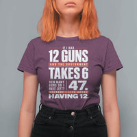 Funny 2A Math Word Problem Pro Gun Rights T Shirt For Women 47 Guns Left Because I Lied About Having 12