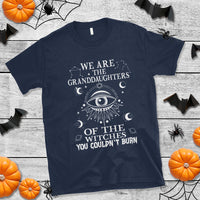 We Are The Granddaughters Of The Witches You Couldn't Burn T Shirt - Wonder Print Shop