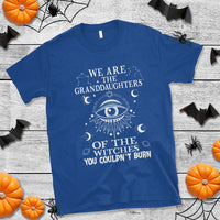We Are The Granddaughters Of The Witches You Couldn't Burn T Shirt - Wonder Print Shop