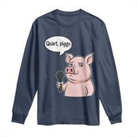 Quiet Piggy Funny Sarcastic Pig Long Sleeve Shirt Political Satire Humor Free Speech - Wonder Print Shop