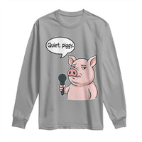 Quiet Piggy Funny Sarcastic Pig Long Sleeve Shirt Political Satire Humor Free Speech - Wonder Print Shop