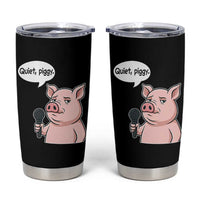 Quiet Piggy Funny Sarcastic Pig Tumbler Cup Political Satire Humor Free Speech - Wonder Print Shop
