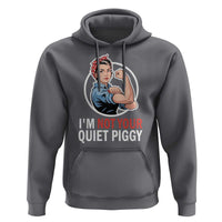 I’m Not Your Quiet Piggy Hoodie Feminist Rosie the Riveter - Wonder Print Shop