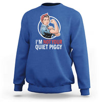 I’m Not Your Quiet Piggy Sweatshirt Feminist Rosie the Riveter - Wonder Print Shop