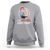 I’m Not Your Quiet Piggy Sweatshirt Feminist Rosie the Riveter - Wonder Print Shop