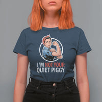 I’m Not Your Quiet Piggy T Shirt For Women Feminist Rosie the Riveter - Wonder Print Shop