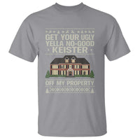 Get Your Ugly Yella No Good Keister Off My Property T Shirt Funny Christmas Movie Holiday Lover - Wonder Print Shop