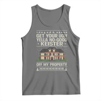 Get Your Ugly Yella No Good Keister Off My Property Tank Top Funny Christmas Movie Holiday Lover - Wonder Print Shop