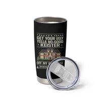 Get Your Ugly Yella No Good Keister Off My Property Tumbler Cup Funny Christmas Movie Holiday Lover - Wonder Print Shop