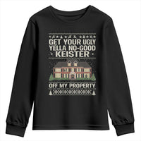 Get Your Ugly Yella No Good Keister Off My Property Youth Sweatshirt Funny Christmas Movie Holiday Lover - Wonder Print Shop
