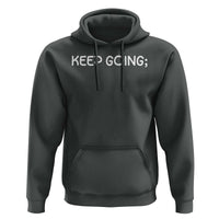Keep Going Semicolon Suicide Prevention Awareness Hoodie Mental Health Support You Matter Inspiration Radiate Positivity