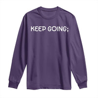 Keep Going Semicolon Suicide Prevention Awareness Long Sleeve Shirt Mental Health Support You Matter Inspiration Radiate Positivity