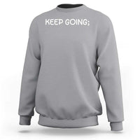 Keep Going Semicolon Suicide Prevention Awareness Sweatshirt Mental Health Support You Matter Inspiration Radiate Positivity