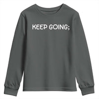 Keep Going Semicolon Suicide Prevention Awareness Youth Sweatshirt Mental Health Support You Matter Inspiration Radiate Positivity