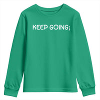 Keep Going Semicolon Suicide Prevention Awareness Youth Sweatshirt Mental Health Support You Matter Inspiration Radiate Positivity