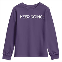 Keep Going Semicolon Suicide Prevention Awareness Youth Sweatshirt Mental Health Support You Matter Inspiration Radiate Positivity