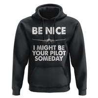 Funny Aviation Pilot Hoodie Be Nice I Might Be You Pilot Someday Airplane