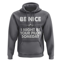 Funny Aviation Pilot Hoodie Be Nice I Might Be You Pilot Someday Airplane