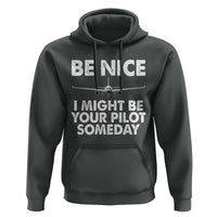 Funny Aviation Pilot Hoodie Be Nice I Might Be You Pilot Someday Airplane