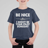 Funny Aviation Pilot T Shirt For Kid Be Nice I Might Be You Pilot Someday Airplane - Wonder Print Shop