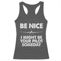 Funny Aviation Pilot Racerback Tank Top Be Nice I Might Be You Pilot Someday Airplane