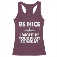 Funny Aviation Pilot Racerback Tank Top Be Nice I Might Be You Pilot Someday Airplane
