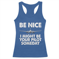 Funny Aviation Pilot Racerback Tank Top Be Nice I Might Be You Pilot Someday Airplane