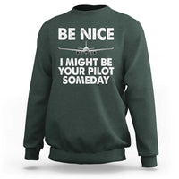 Funny Aviation Pilot Sweatshirt Be Nice I Might Be You Pilot Someday Airplane - Wonder Print Shop