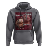 Funny Opossum Meme Hoodie I’m Not Like Other Girls I'm Worse Possum Sarcasm Humor