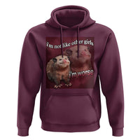 Funny Opossum Meme Hoodie I’m Not Like Other Girls I'm Worse Possum Sarcasm Humor