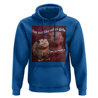 Funny Opossum Meme Hoodie I’m Not Like Other Girls I'm Worse Possum Sarcasm Humor