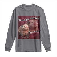 Funny Opossum Meme Long Sleeve Shirt I’m Not Like Other Girls I'm Worse Possum Sarcasm Humor
