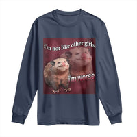 Funny Opossum Meme Long Sleeve Shirt I’m Not Like Other Girls I'm Worse Possum Sarcasm Humor