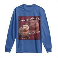 Funny Opossum Meme Long Sleeve Shirt I’m Not Like Other Girls I'm Worse Possum Sarcasm Humor