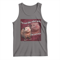 Funny Opossum Meme Tank Top I’m Not Like Other Girls I'm Worse Possum Sarcasm Humor