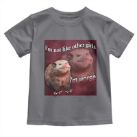 Funny Opossum Meme Toddler T Shirt I’m Not Like Other Girls I'm Worse Possum Sarcasm Humor