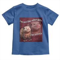 Funny Opossum Meme Toddler T Shirt I’m Not Like Other Girls I'm Worse Possum Sarcasm Humor