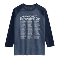 99 Reasons to Stay Another Day Mental Health Support Raglan Shirt Suicide Prevention You Matter Inspiration Radiate Positivity