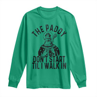 Funny Saint Patrick Long Sleeve Shirt The Paddy Don't Start Til I Walk In St Patrick's Day Humor