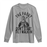 Funny Saint Patrick Long Sleeve Shirt The Paddy Don't Start Til I Walk In St Patrick's Day Humor