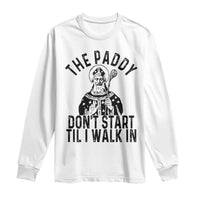 Funny Saint Patrick Long Sleeve Shirt The Paddy Don't Start Til I Walk In St Patrick's Day Humor