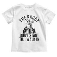 Funny Saint Patrick Toddler T Shirt The Paddy Don't Start Til I Walk In St Patrick's Day Humor